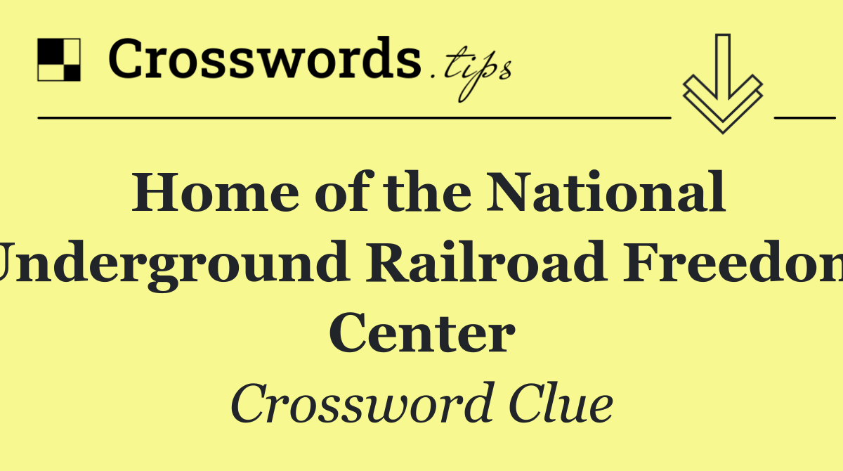 Home of the National Underground Railroad Freedom Center