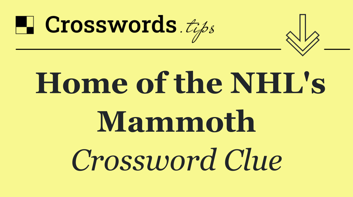 Home of the NHL's Mammoth
