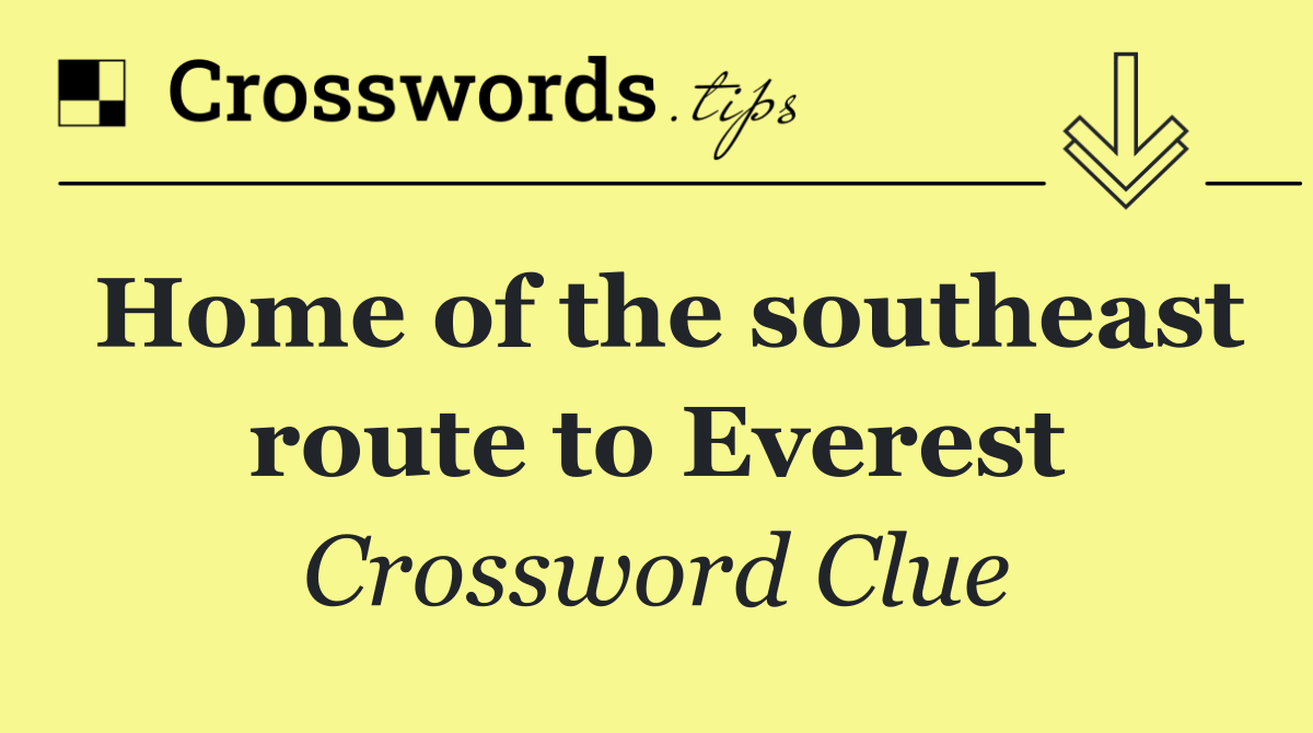 Home of the southeast route to Everest