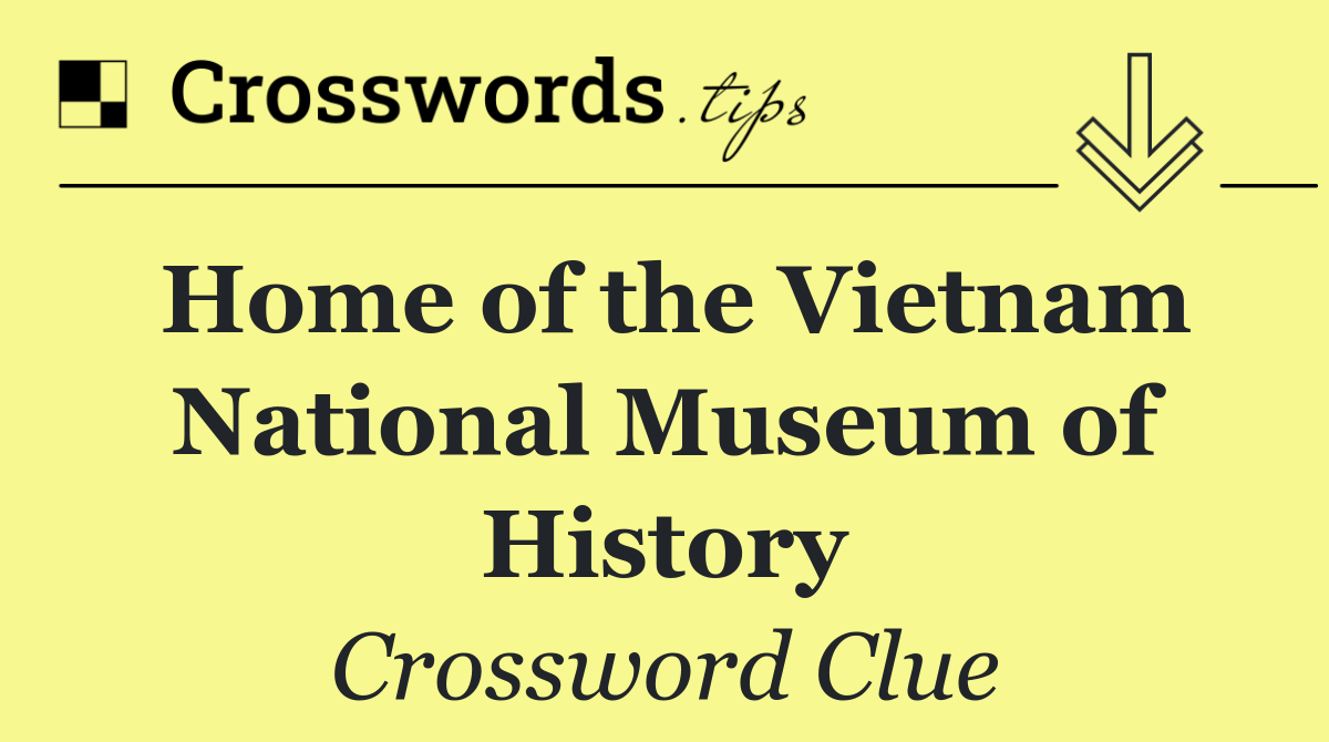 Home of the Vietnam National Museum of History