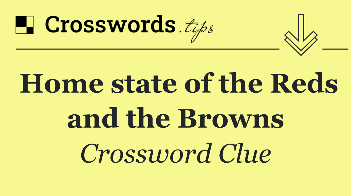 Home state of the Reds and the Browns