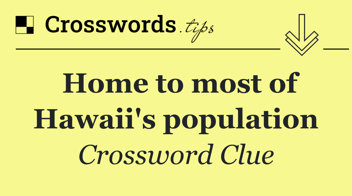 Home to most of Hawaii's population