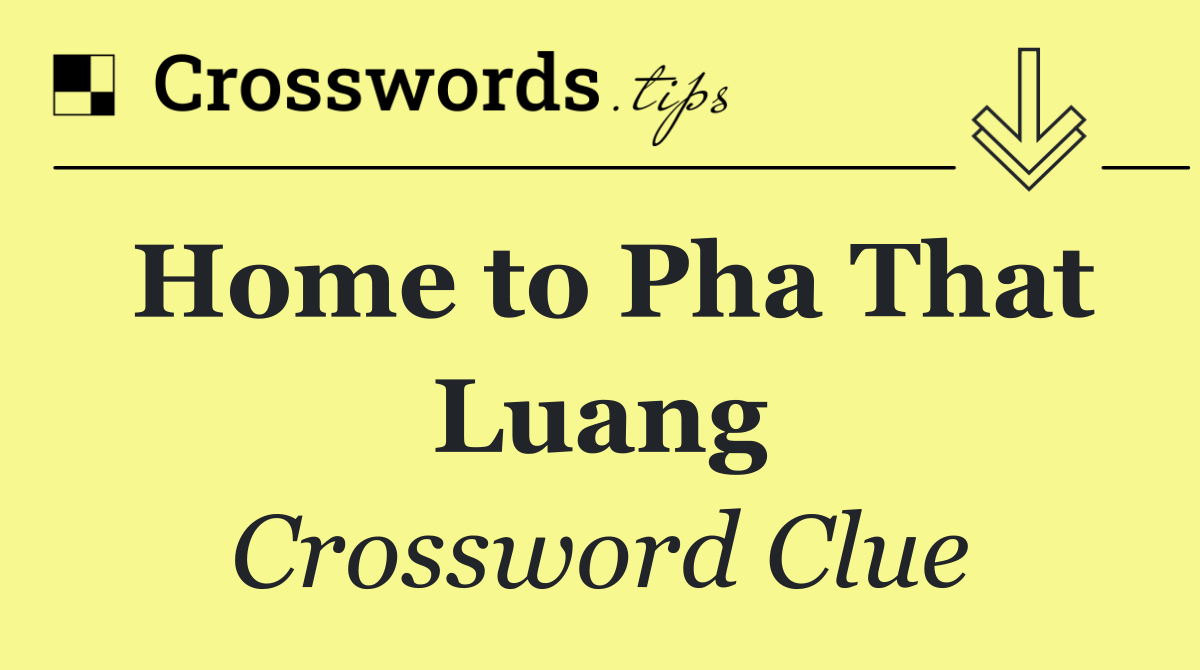 Home to Pha That Luang