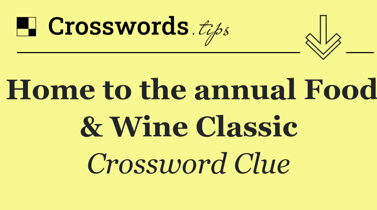 Home to the annual Food & Wine Classic