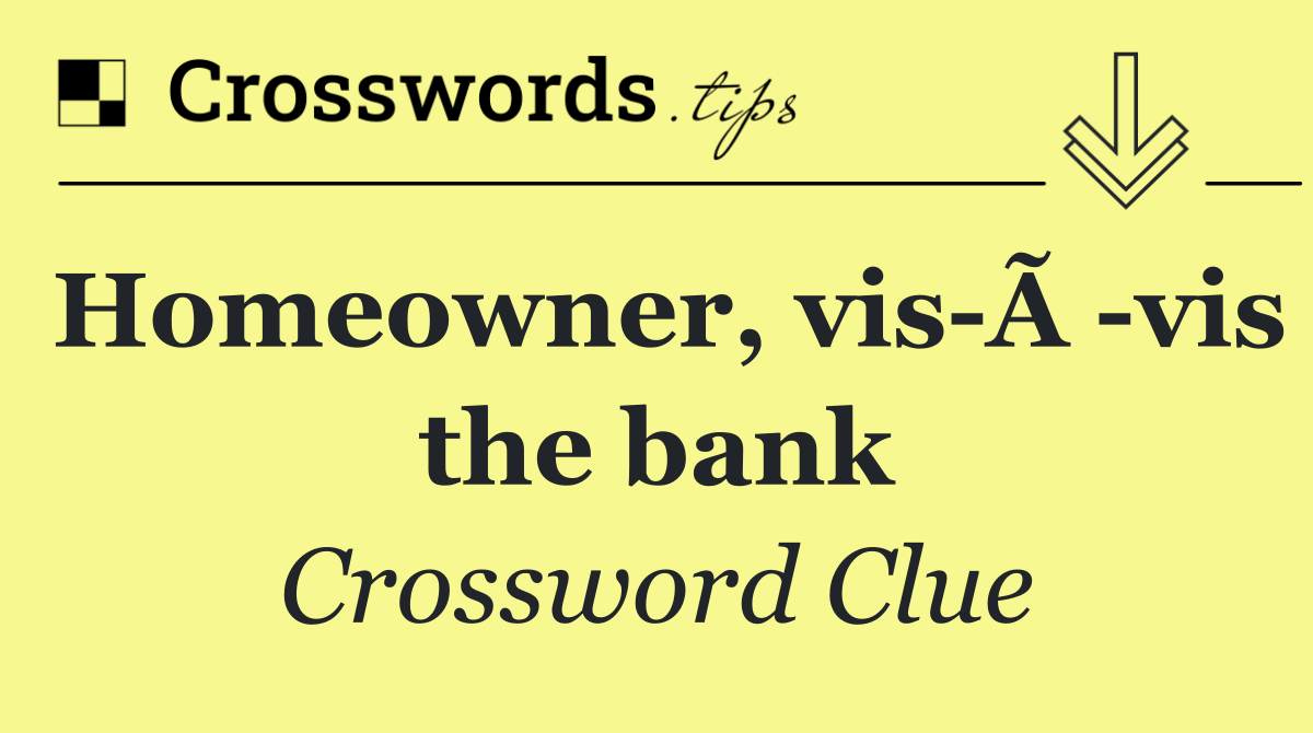 Homeowner, vis Ã  vis the bank