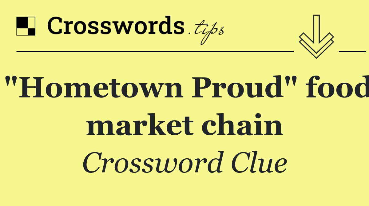 "Hometown Proud" food market chain