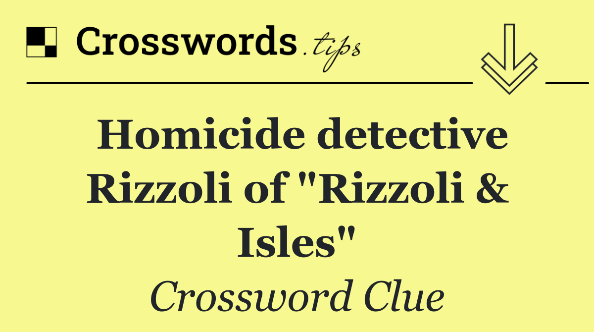 Homicide detective Rizzoli of "Rizzoli & Isles"