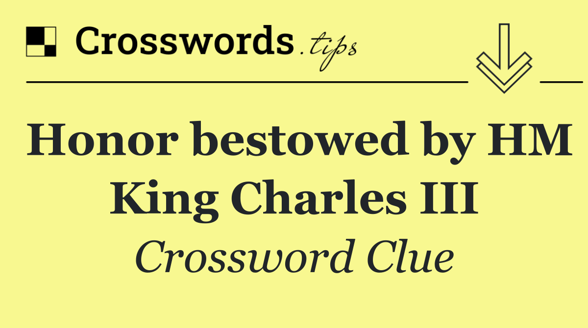 Honor bestowed by HM King Charles III