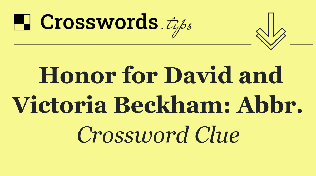 Honor for David and Victoria Beckham: Abbr.