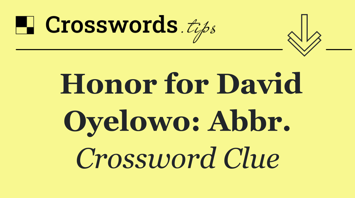 Honor for David Oyelowo: Abbr.