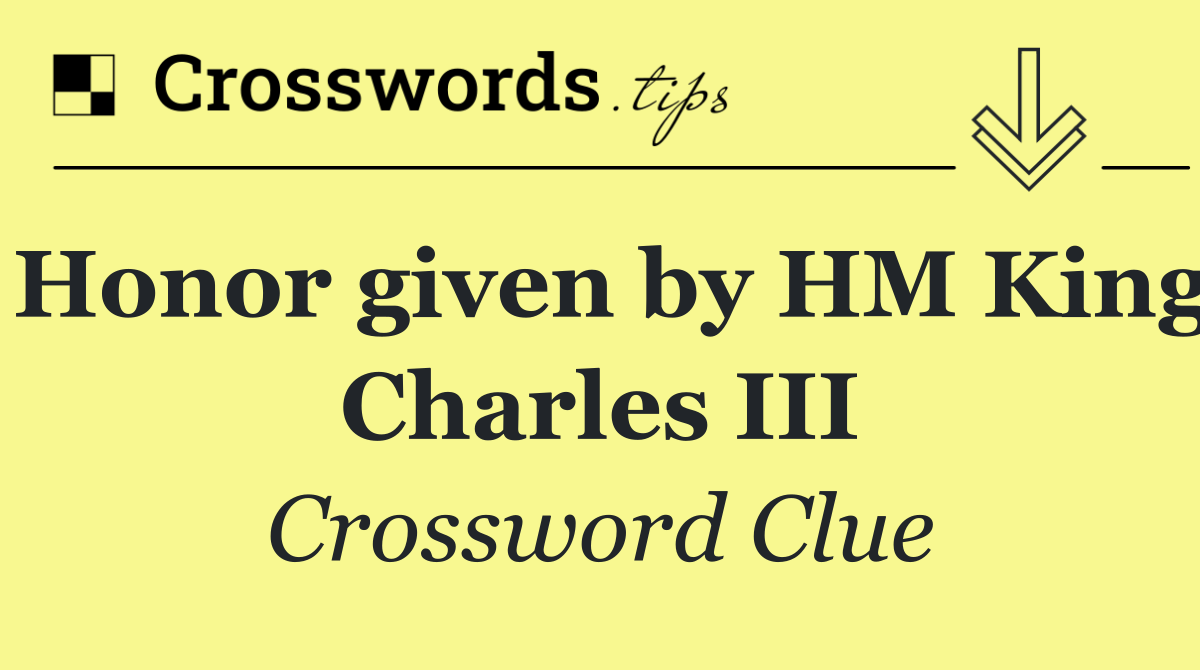 Honor given by HM King Charles III