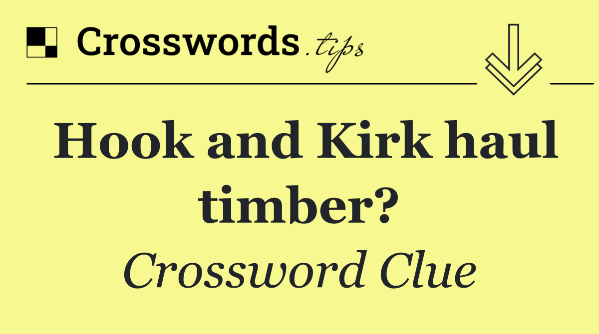 Hook and Kirk haul timber?