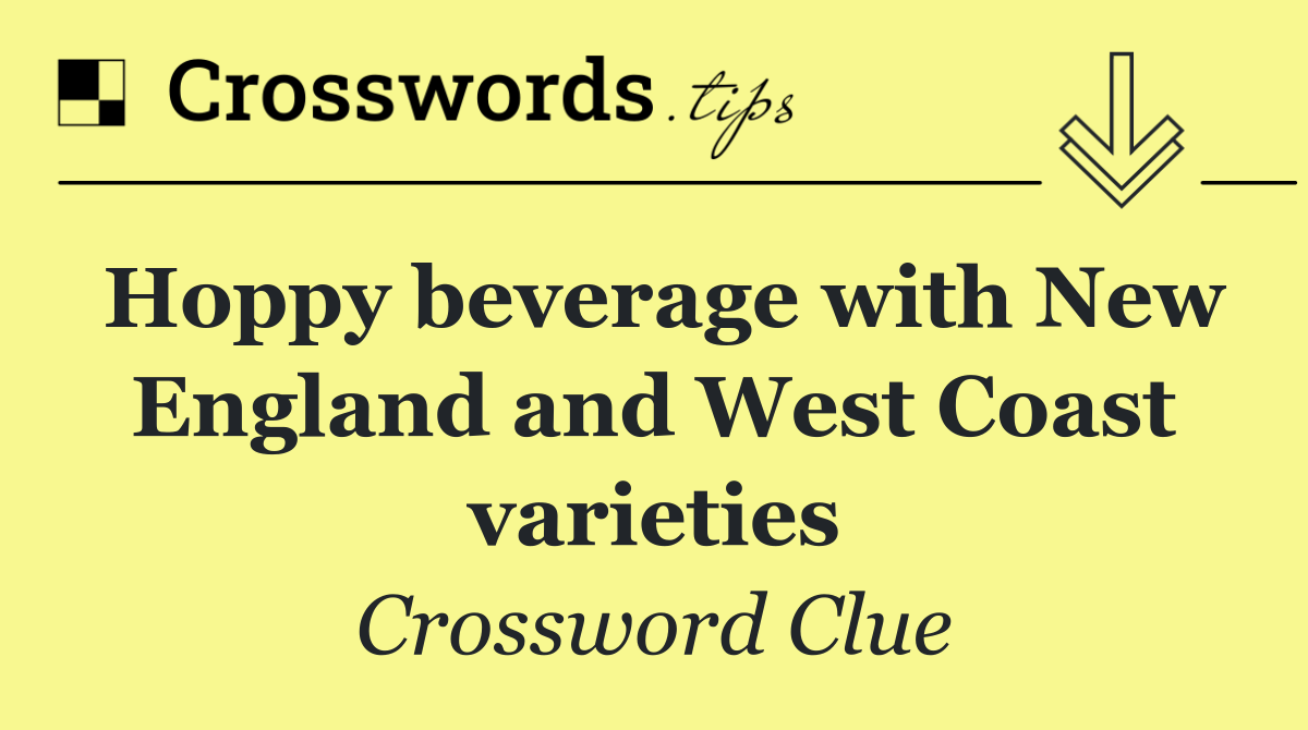 Hoppy beverage with New England and West Coast varieties