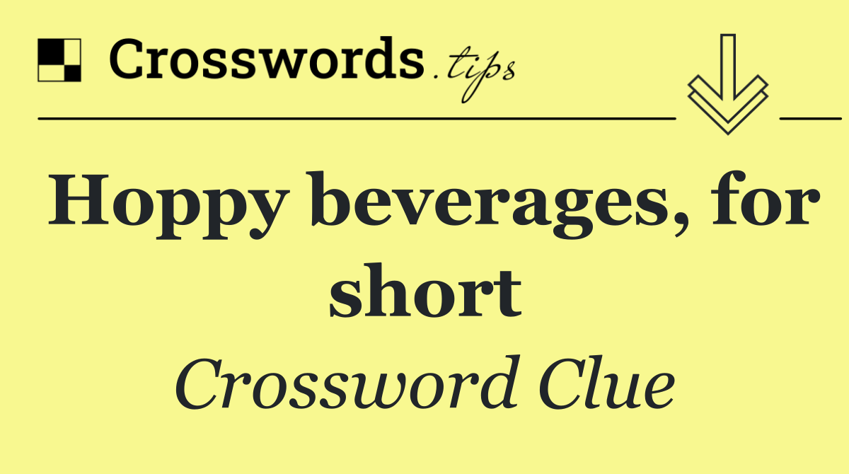Hoppy beverages, for short
