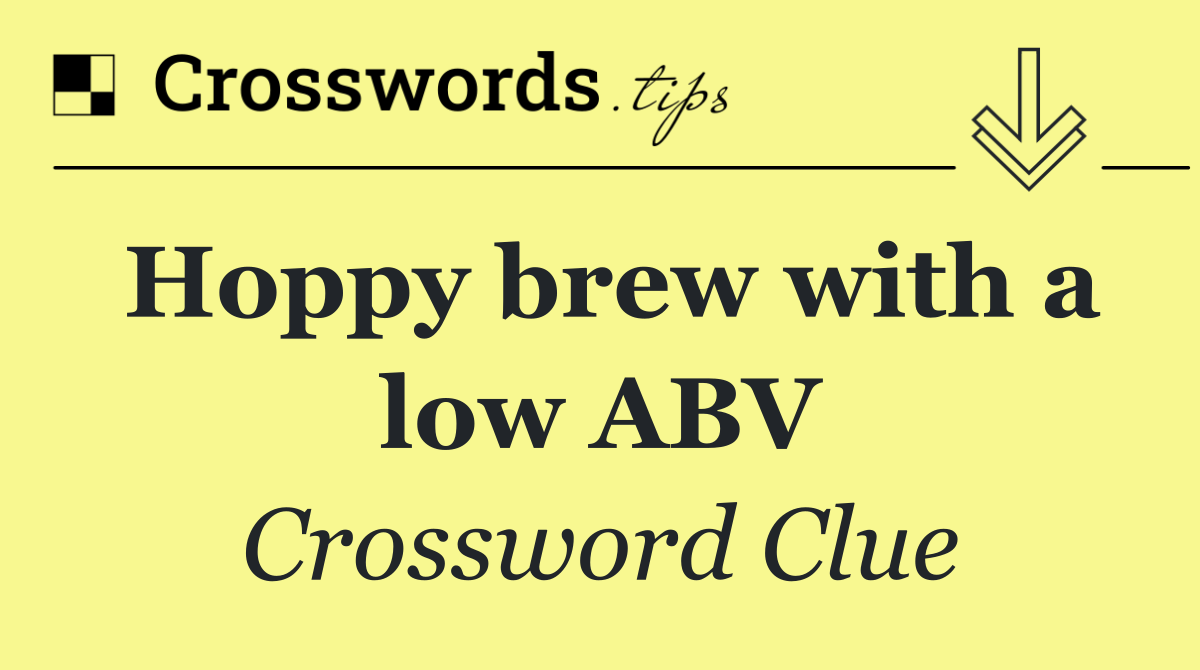 Hoppy brew with a low ABV
