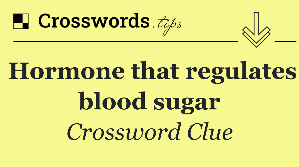 Hormone that regulates blood sugar