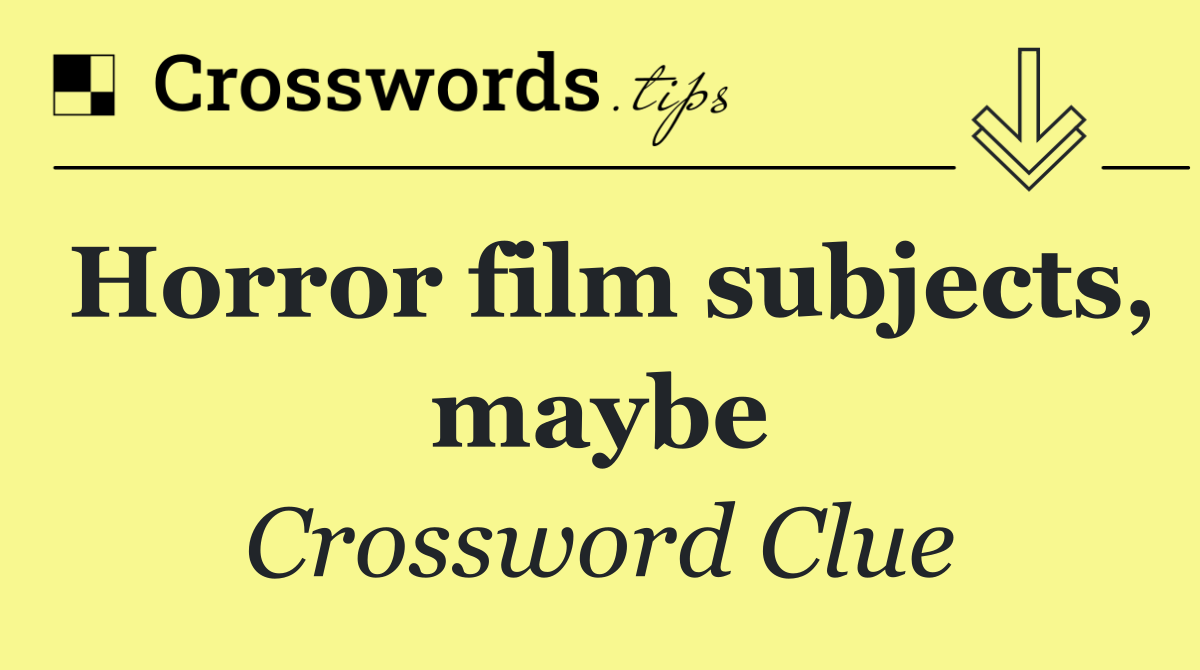 Horror film subjects, maybe
