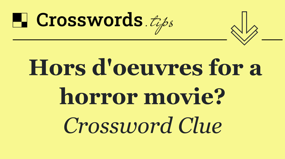 Hors d'oeuvres for a horror movie?