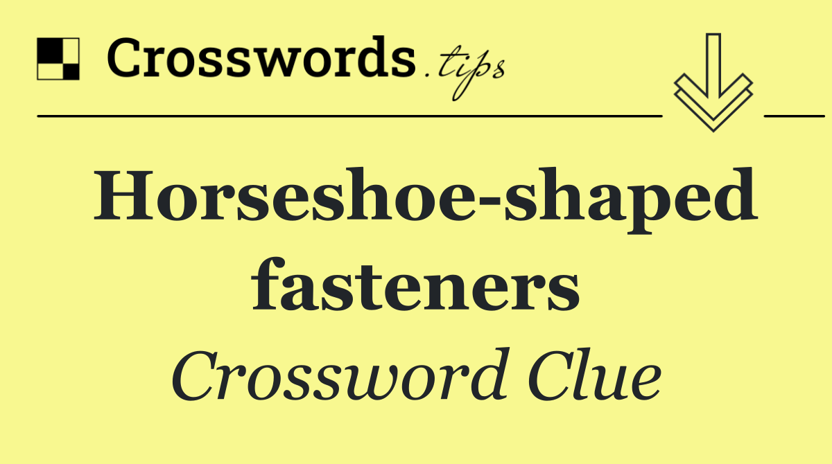 Horseshoe shaped fasteners