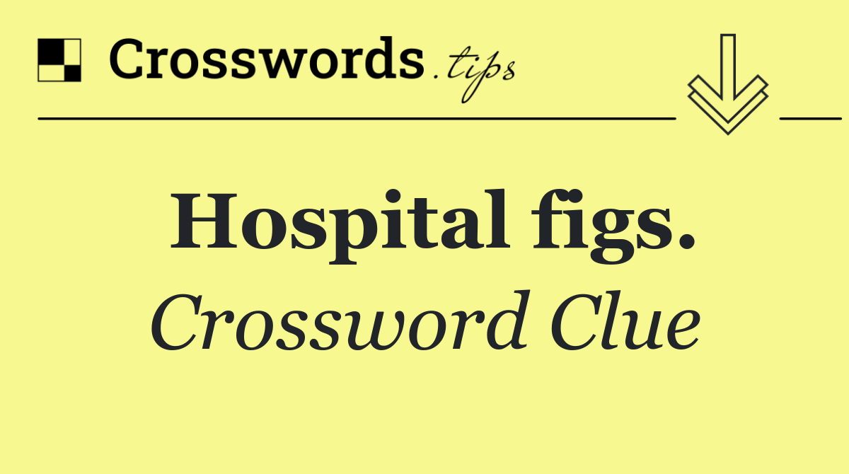 Hospital figs.