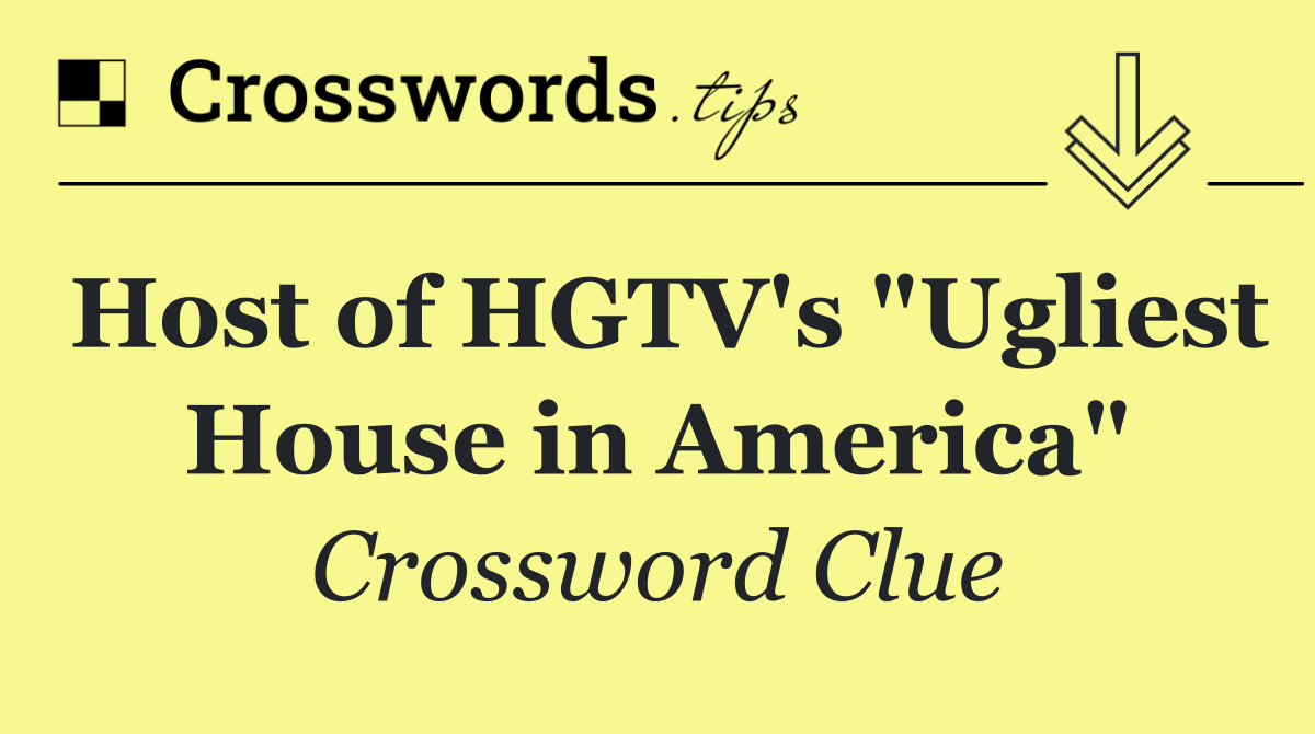 Host of HGTV's "Ugliest House in America"