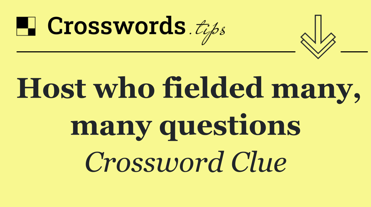 Host who fielded many, many questions