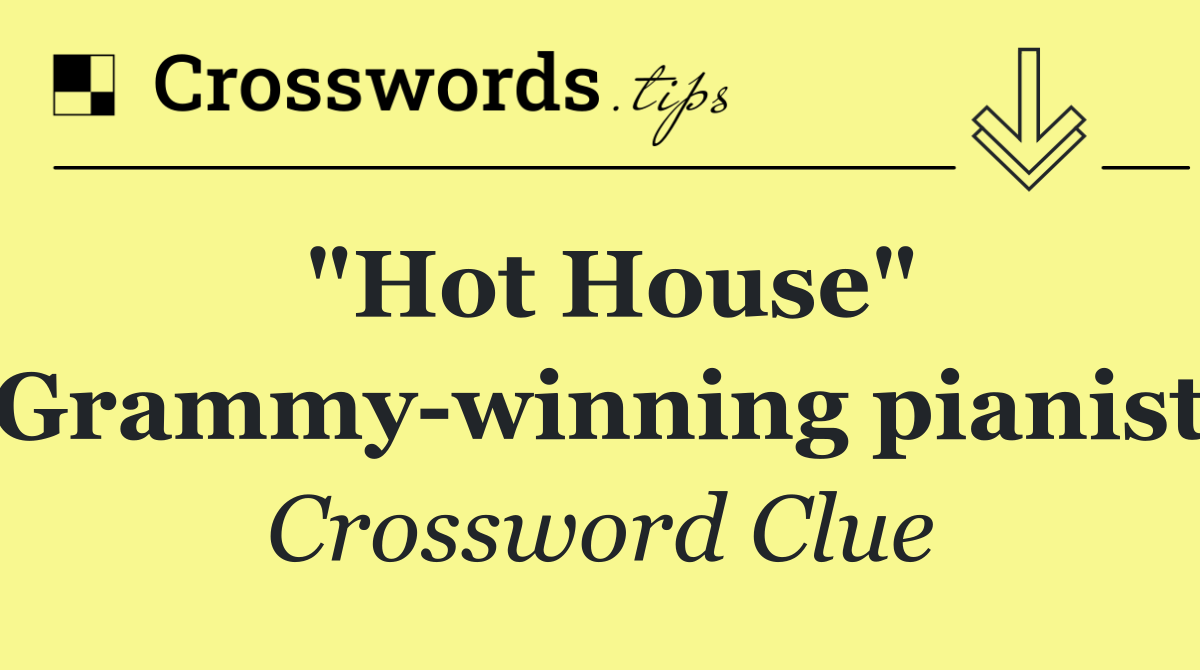 "Hot House" Grammy winning pianist