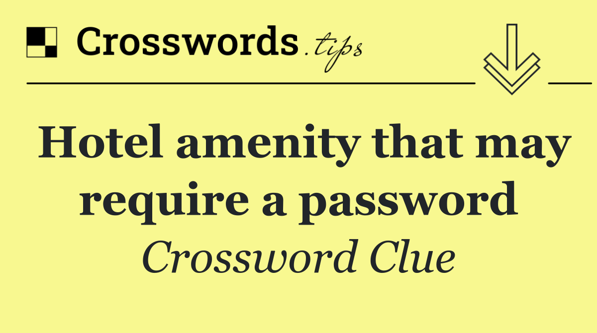 Hotel amenity that may require a password