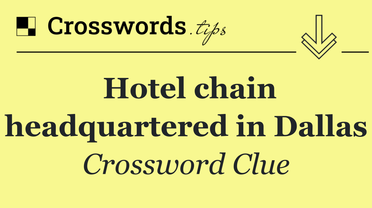 Hotel chain headquartered in Dallas