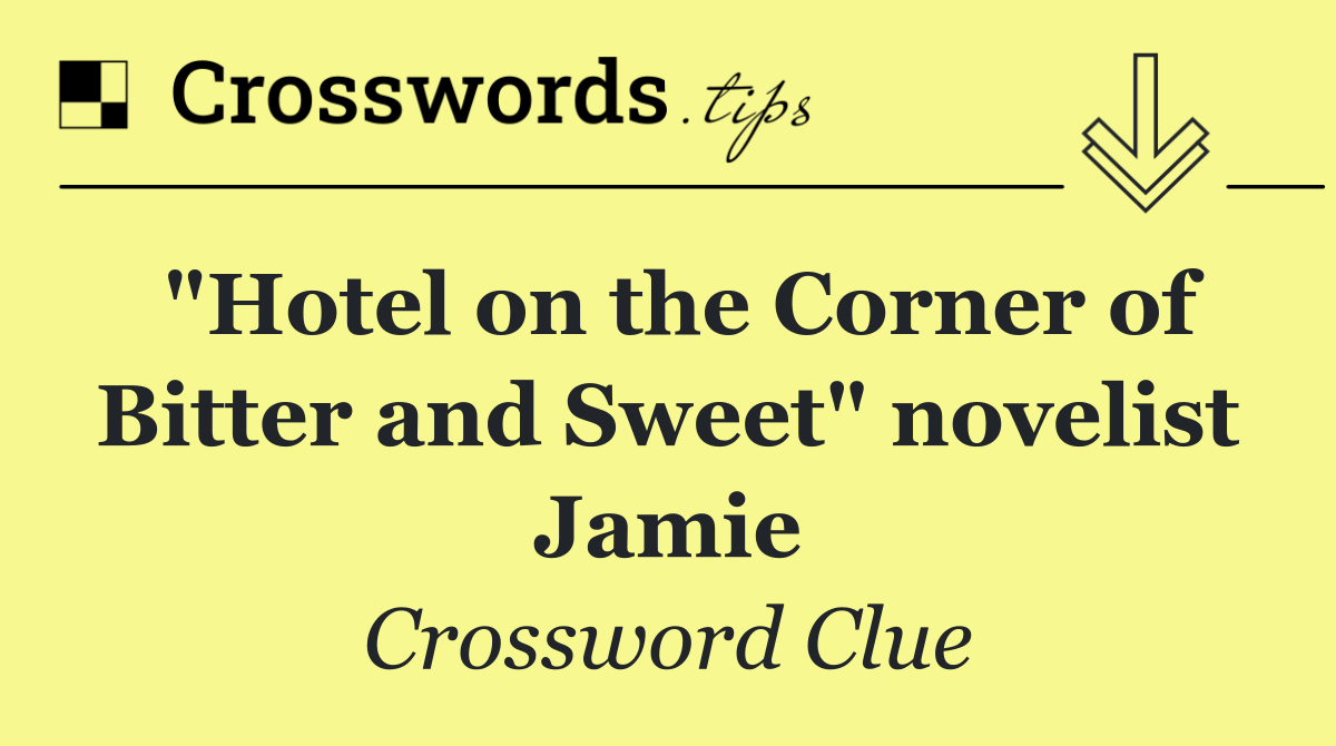 "Hotel on the Corner of Bitter and Sweet" novelist Jamie