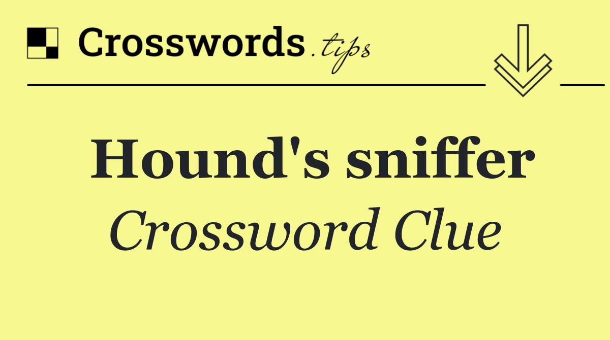Hound's sniffer