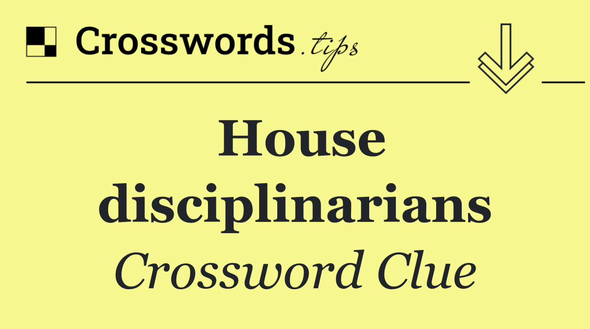 House disciplinarians