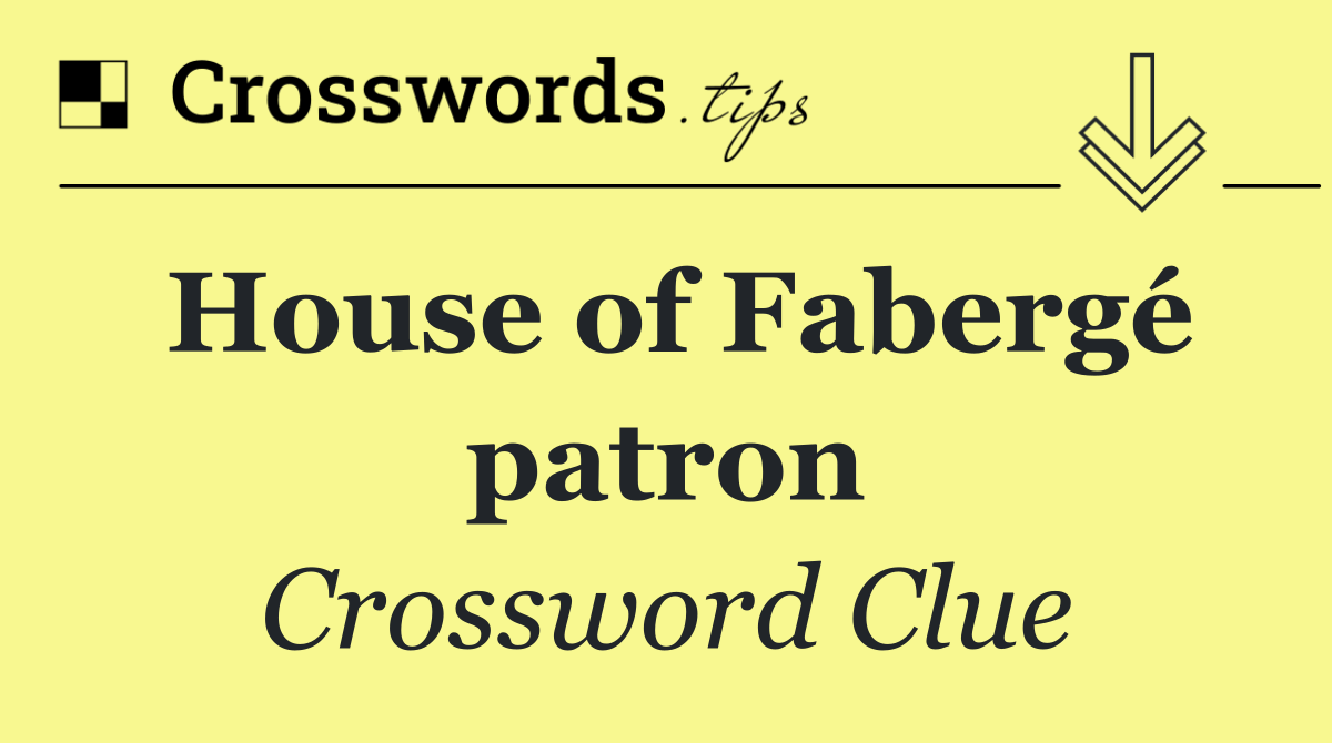 House of Fabergé patron