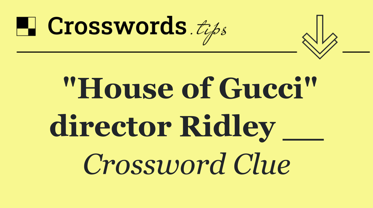 "House of Gucci" director Ridley __