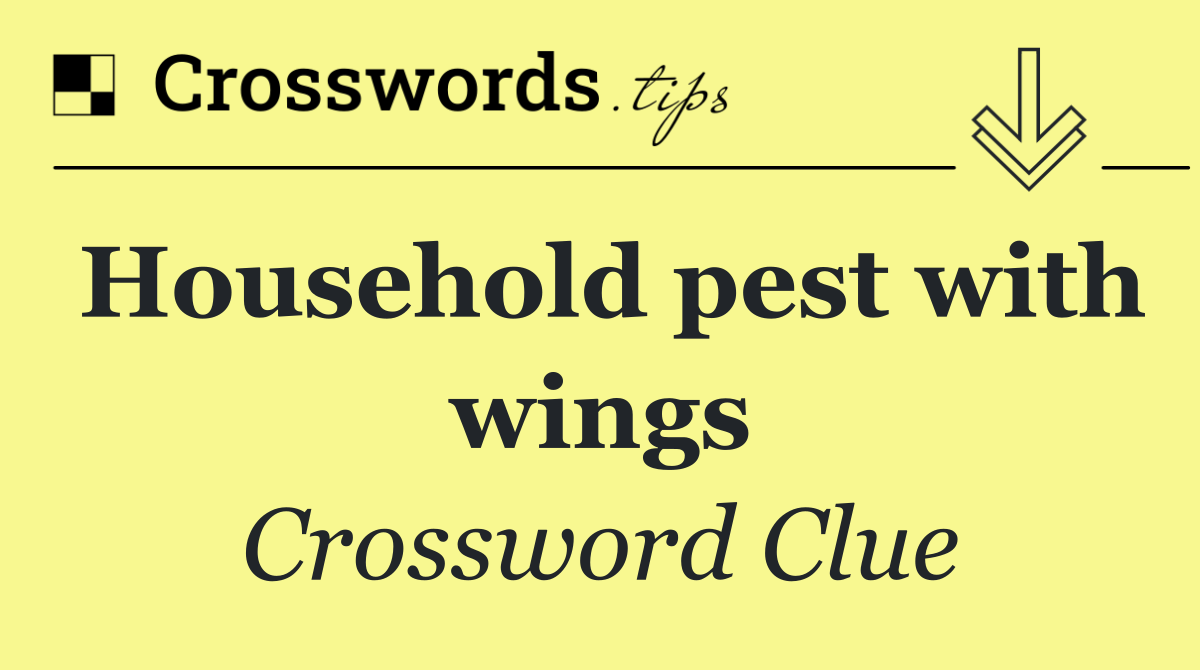Household pest with wings