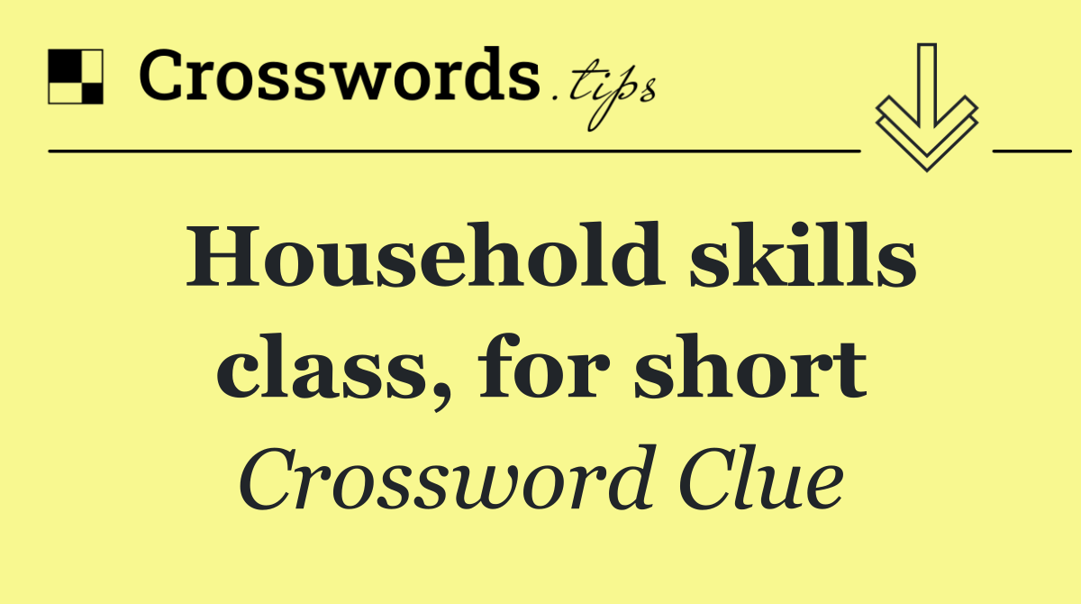 Household skills class, for short