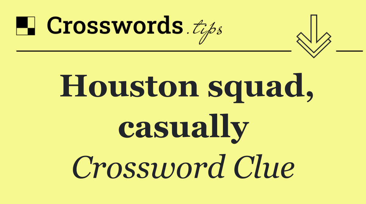 Houston squad, casually