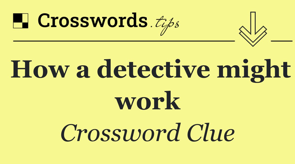 How a detective might work