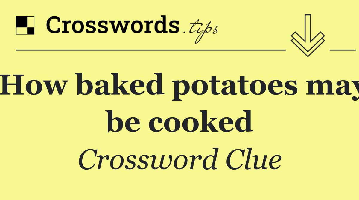 How baked potatoes may be cooked