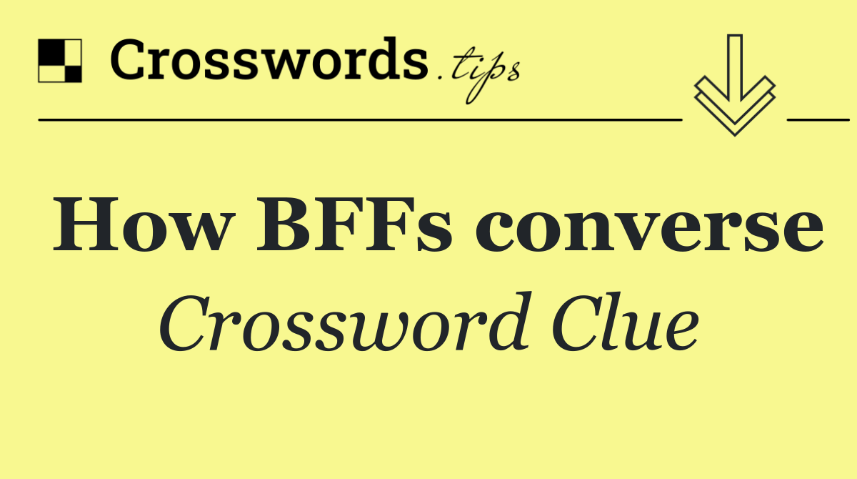 How BFFs converse