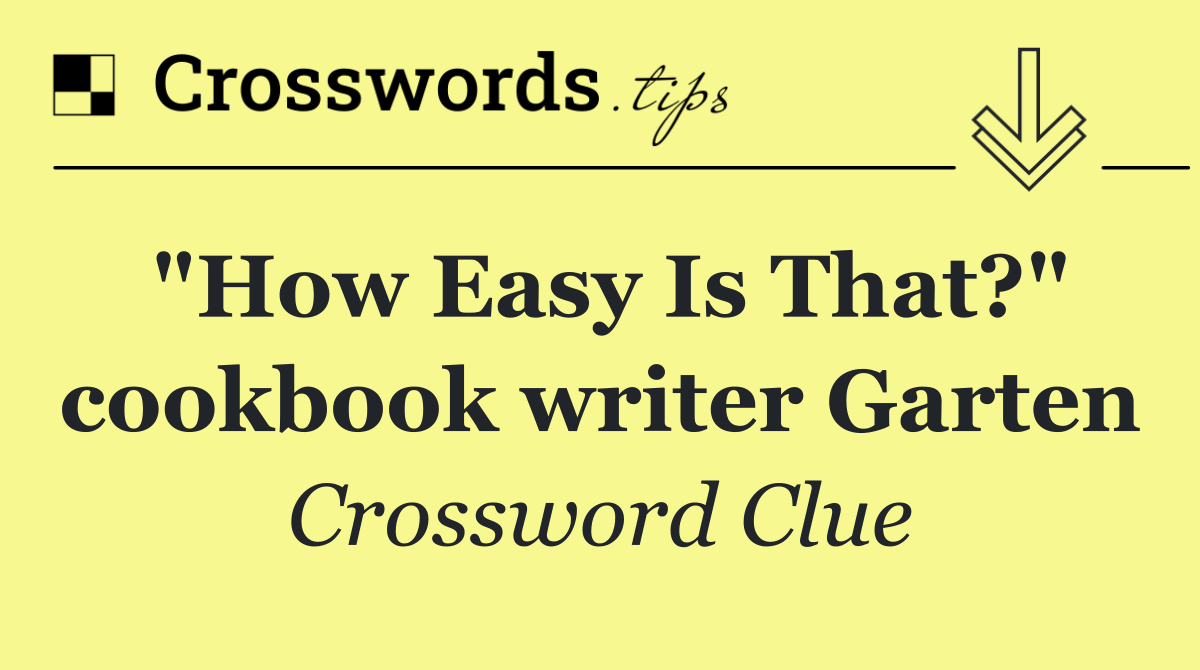 "How Easy Is That?" cookbook writer Garten