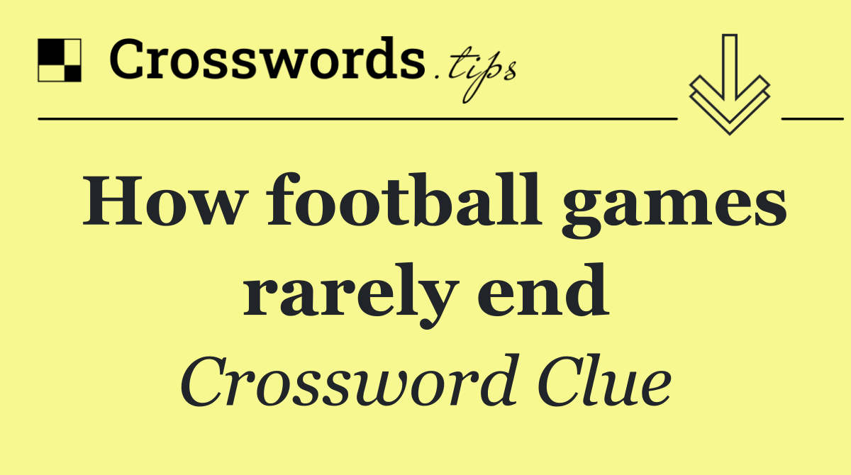 How football games rarely end