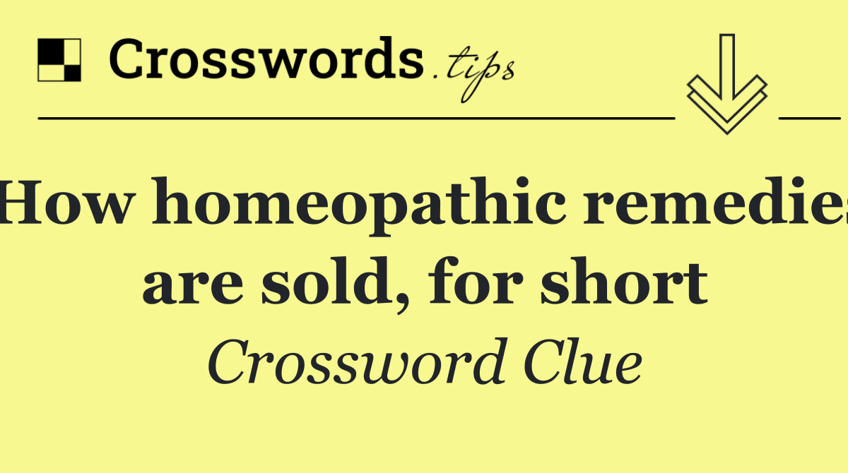 How homeopathic remedies are sold, for short