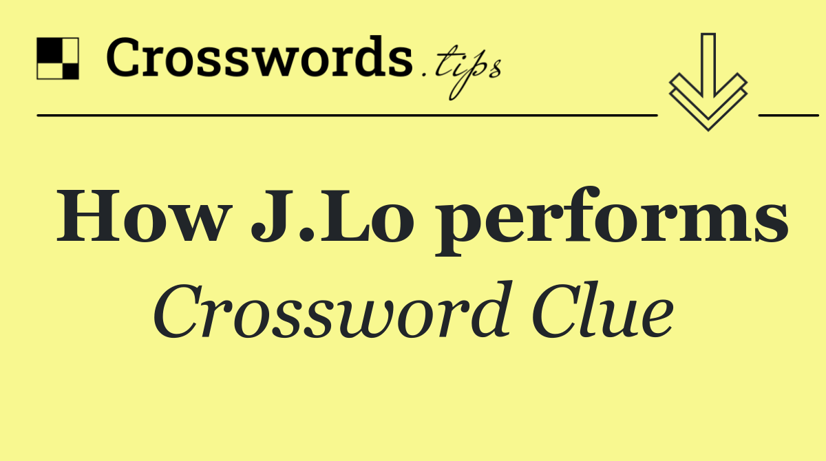 How J.Lo performs
