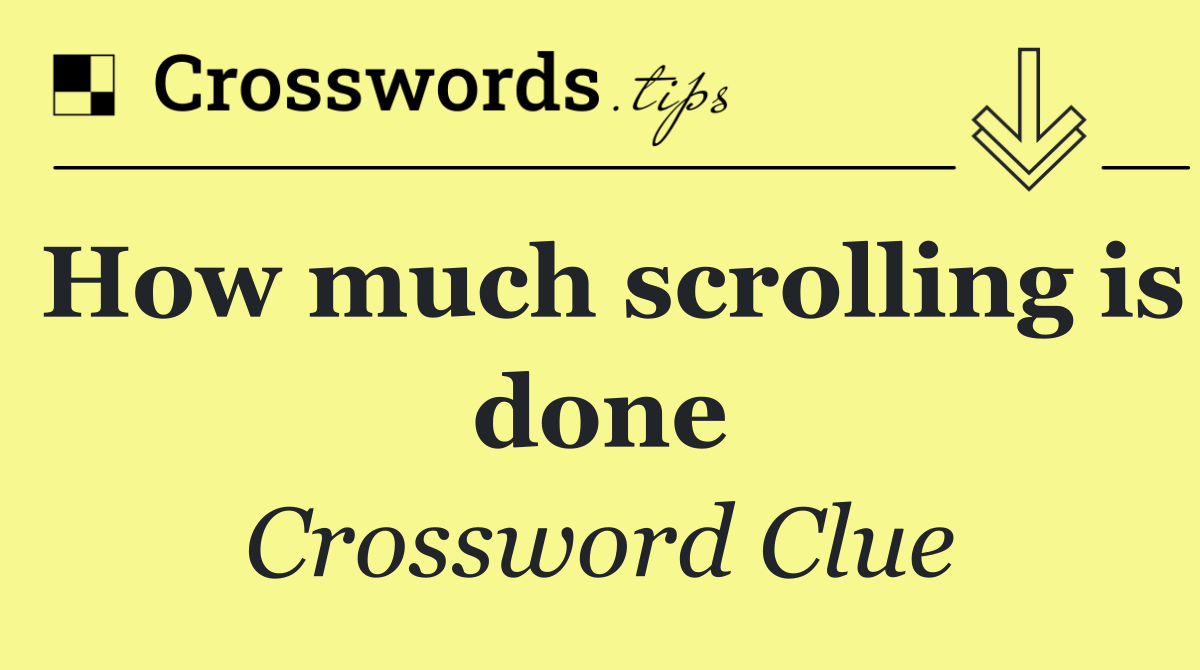 How much scrolling is done