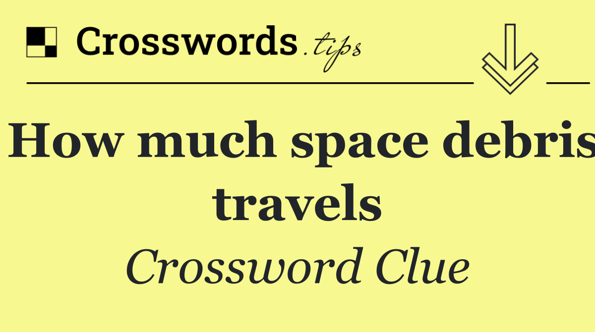 How much space debris travels