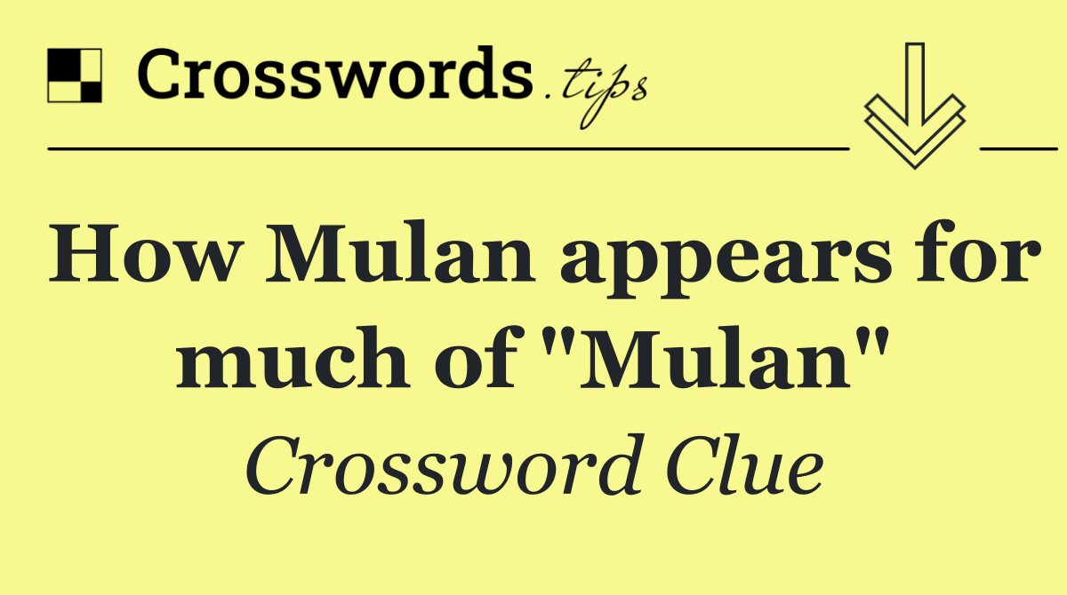 How Mulan appears for much of "Mulan"