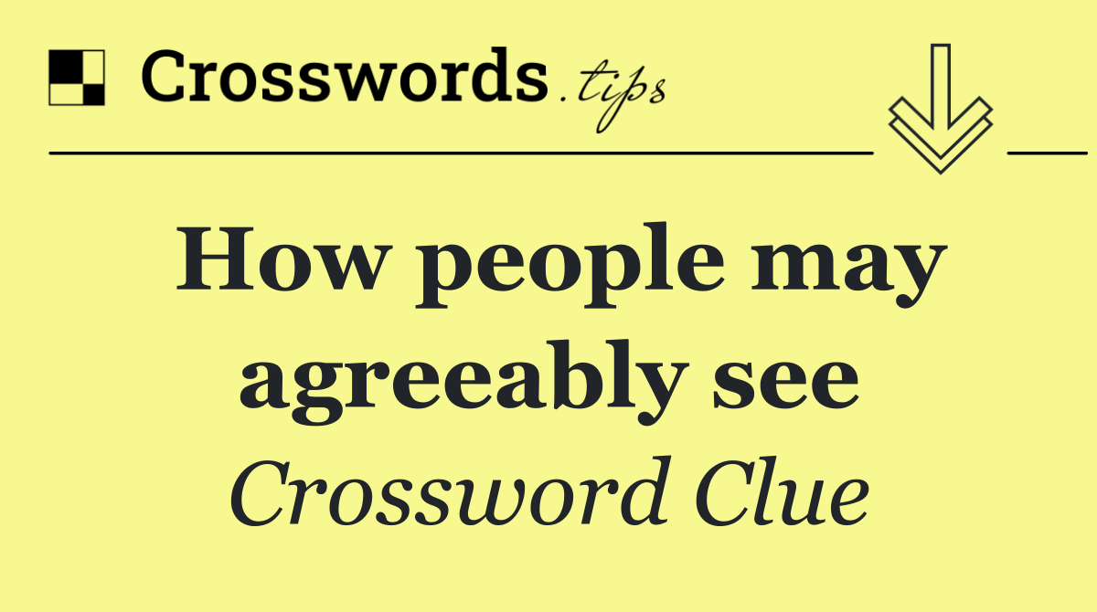 How people may agreeably see