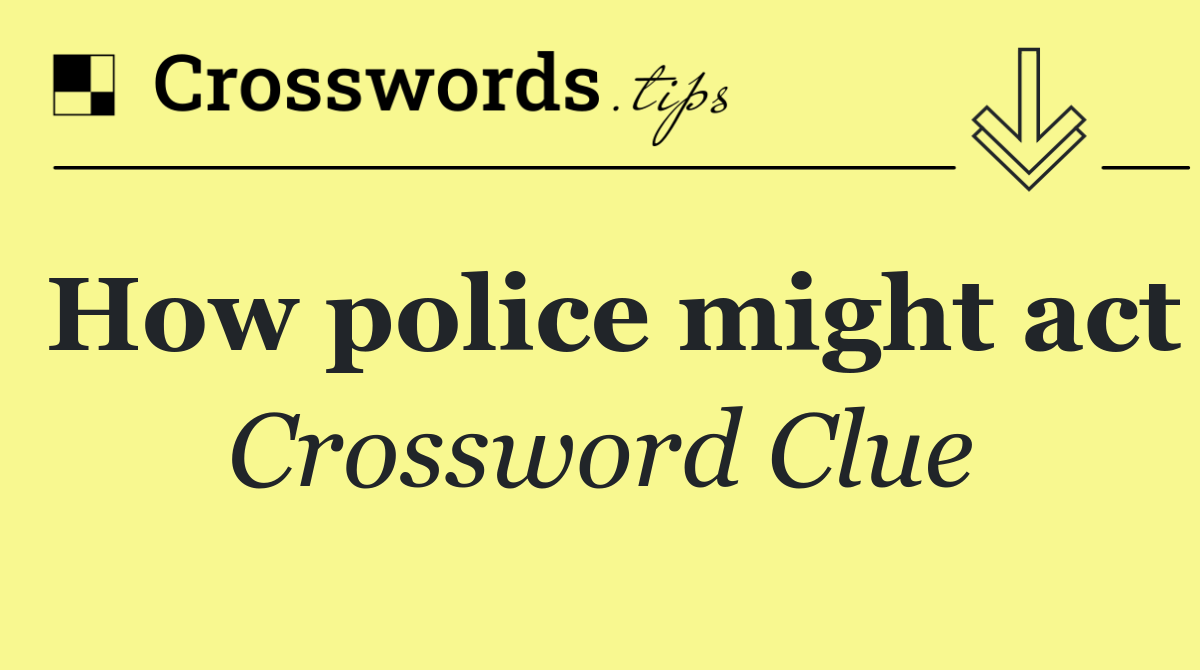 How police might act