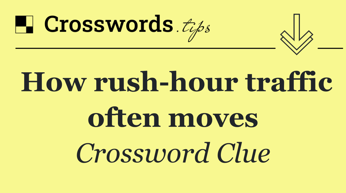 How rush hour traffic often moves